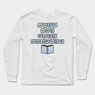 Just one more chapter Long Sleeve T-Shirt